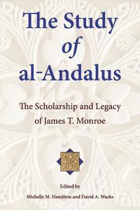 Cover image for The Study of al-Andalus: The Scholarship and Legacy of James T. Monroe