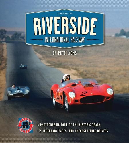 Cover image for Riverside International Raceway: A Photographic Tour of the Historic Track, Its Legendary Races, and Unforgettable Drivers