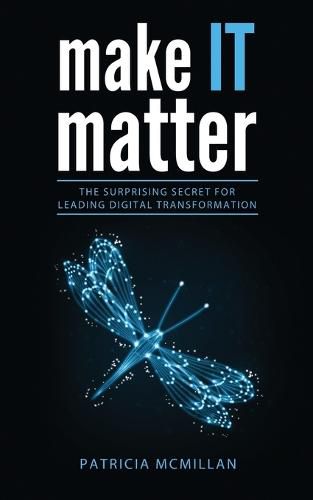 Cover image for Make It Matter: The Surprising Secret for Leading Digital Transformation