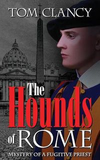 Cover image for The Hounds of Rome: Mystery of a Fugitive Priest