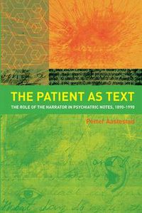 Cover image for The Patient as Text: the role of the narrator in psychiatric notes 1890-1990