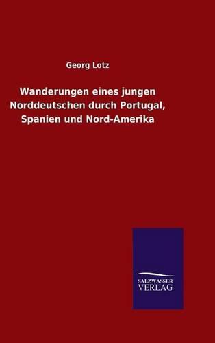 Cover image for Wanderungen eines jungen Norddeutschen durch Portugal, Spanien und Nord-Amerika