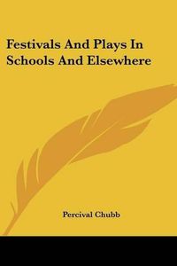 Cover image for Festivals and Plays in Schools and Elsewhere