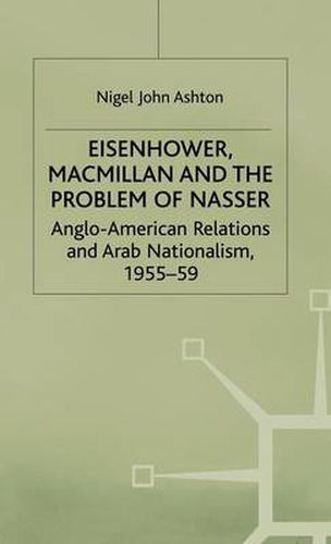 Cover image for Eisenhower, Macmillan and the Problem of Nasser: Anglo-American Relations and Arab Nationalism, 1955-59