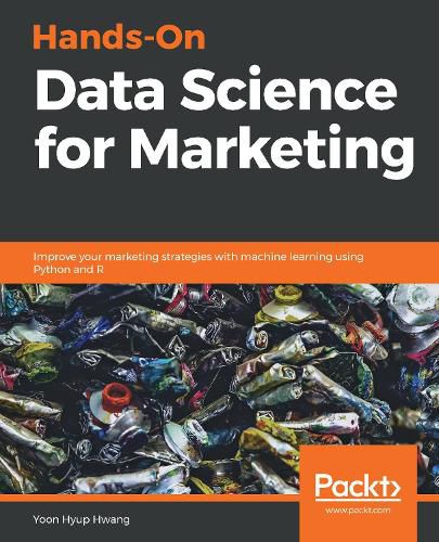 Cover image for Hands-On Data Science for Marketing: Improve your marketing strategies with machine learning using Python and R