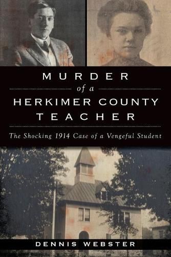 Cover image for Murder of a Herkimer County Teacher: The Shocking 1914 Case of a Vengeful Student