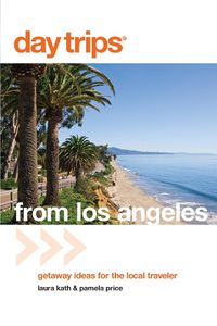 Cover image for Day Trips (R) from Los Angeles: Getaway Ideas For The Local Traveler