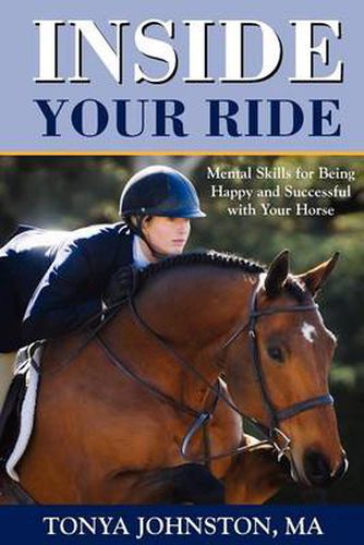 Cover image for Inside Your Ride: Mental Skills for Being Happy and Successful with Your Horse