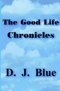 Cover image for The Good Life Chronicles