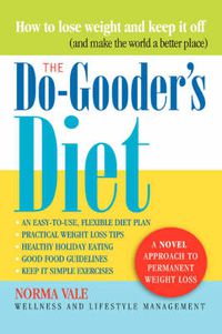 Cover image for The Do-Gooder's Diet: A Novel Approach to Permanent Weight Loss (And How to Make the World a Better Place)