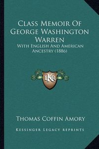 Cover image for Class Memoir of George Washington Warren: With English and American Ancestry (1886)