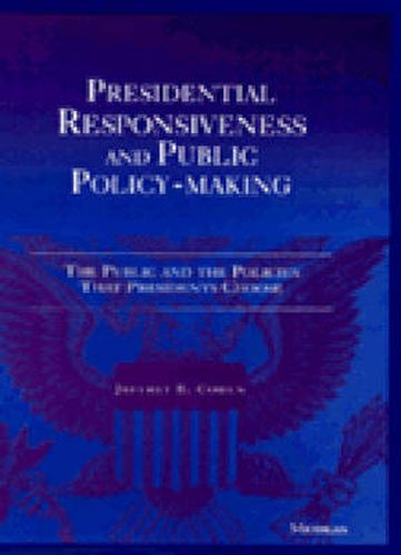 Cover image for Presidential Responsiveness and Public Policy-Making: The Publics and the Policies that Presidents Choose