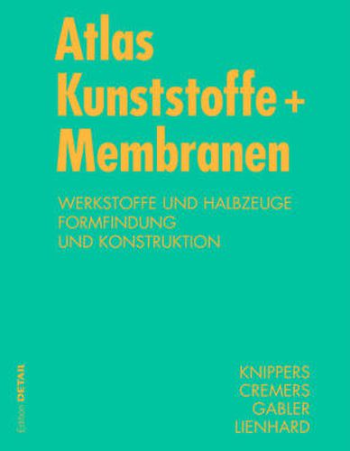 Cover image for Atlas Kunststoffe + Membranen: Werkstoffe und Halbzeuge, Formfindung und Konstruktion