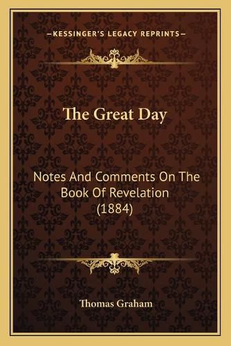 Cover image for The Great Day: Notes and Comments on the Book of Revelation (1884)