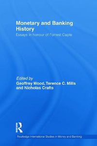 Cover image for Monetary and Banking History: Essays in Honour of Forrest Capie