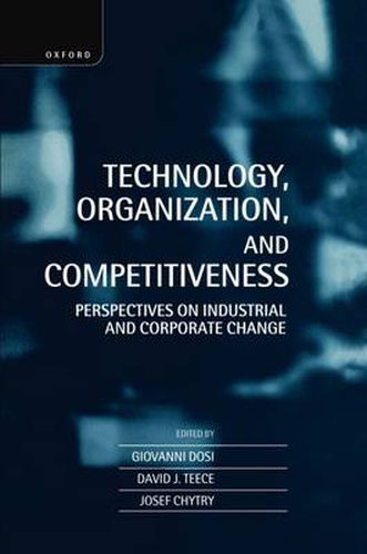 Cover image for Technology, Organization and Competitiveness: Perspectives on Industrial and Corporate Change