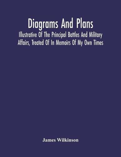 Cover image for Diagrams And Plans, Illustrative Of The Principal Battles And Military Affairs, Treated Of In Memoirs Of My Own Times