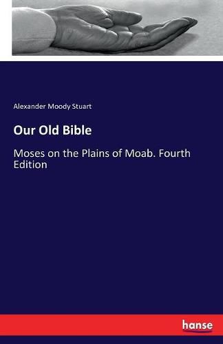 Our Old Bible: Moses on the Plains of Moab. Fourth Edition