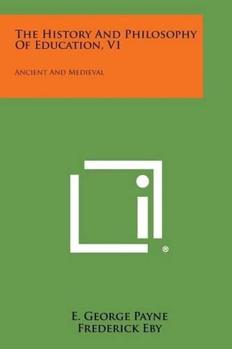 The History and Philosophy of Education, V1: Ancient and Medieval