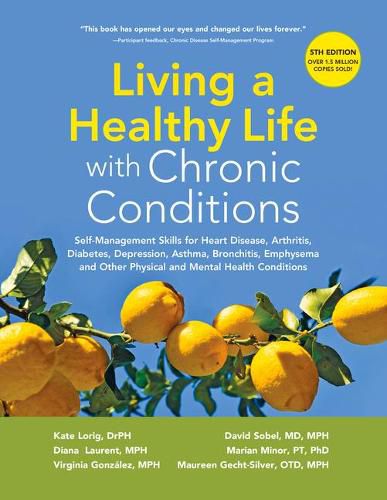 Living a Healthy Life with Chronic Conditions: Self-Management Skills for Heart Disease, Arthritis, Diabetes, Depression, Asthma, Bronchitis, Emphysema and Other Physical and Mental Health Conditions