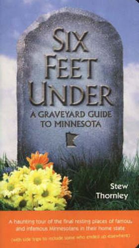 Cover image for Six Feet Under: A Graveyard Guide to Minnesota