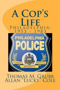 Cover image for A Cop's Life: Philadelphia: 1953 - 1983