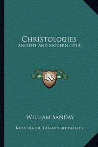 Cover image for Christologies: Ancient and Modern (1910)