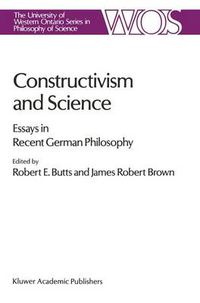 Cover image for Constructivism and Science: Essays in Recent German Philosophy