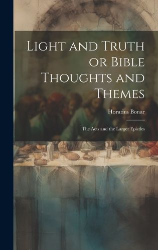 Cover image for Light and Truth or Bible Thoughts and Themes