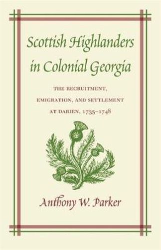 Scottish Highlanders in Colonial Georgia: The Recruitment, Emigration, and Settlement at Darien, 1735-1748