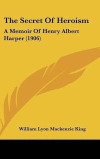 Cover image for The Secret of Heroism: A Memoir of Henry Albert Harper (1906)