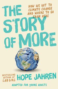 Cover image for The Story of More (Adapted for Young Adults): How We Got to Climate Change and Where to Go from Here