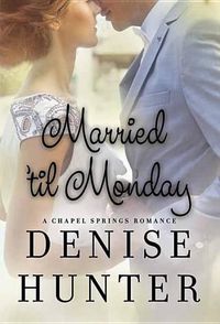 Cover image for Married 'Til Monday: A Chapel Springs Romance