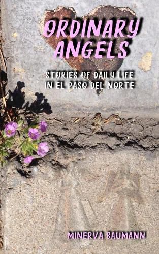 Cover image for Ordinary Angels: Stories of Daily Life in El Paso del Norte