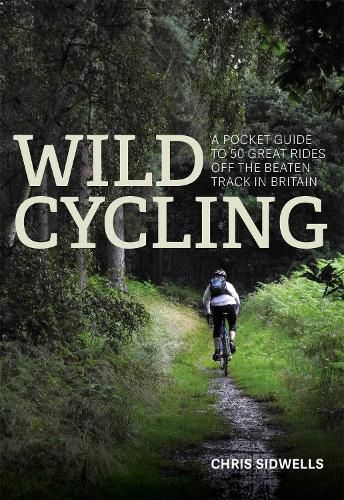 Cover image for Wild Cycling: A pocket guide to 50 great rides off the beaten track in Britain