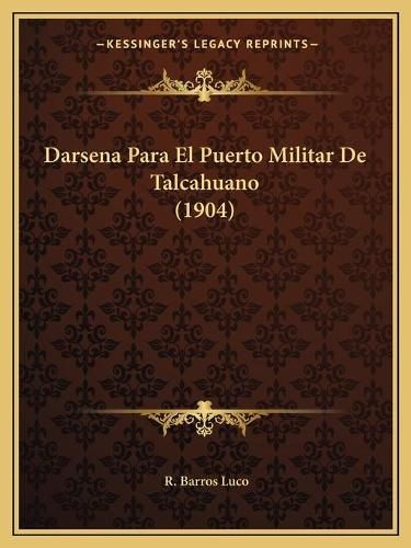 Cover image for Darsena Para El Puerto Militar de Talcahuano (1904)