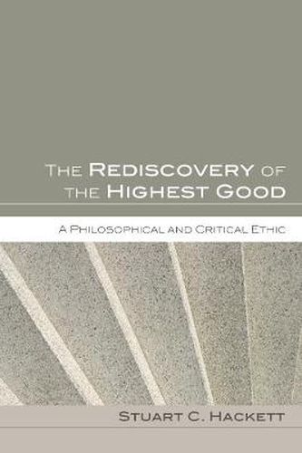 Cover image for The Rediscovery of the Highest Good: A Philosophical and Critical Ethic