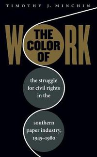 Cover image for The Color of Work: The Struggle for Civil Rights in the Southern Paper Industry, 1945-1980