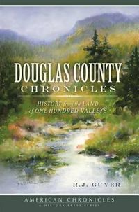 Cover image for Douglas County Chronicles: History from the Land of One Hundred Valleys