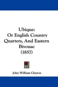 Cover image for Ubique: Or English Country Quarters, and Eastern Bivouac (1857)