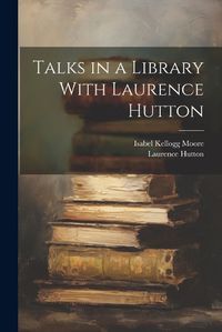 Cover image for Talks in a Library With Laurence Hutton