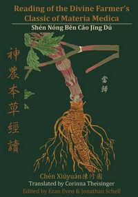 Cover image for Reading of the Divine Farmer's Classic of Materia Medica: Shen Nong Ben Cao Jing Du &#31070;&#36786;&#26412;&#33609;&#32147;&#35712;