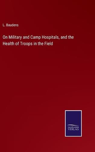 Cover image for On Military and Camp Hospitals, and the Health of Troops in the Field