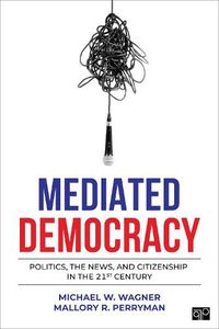 Cover image for Mediated Democracy: Politics, the News, and Citizenship in the 21st Century