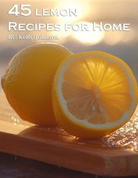 Cover image for 45 Lemon Recipes for Home