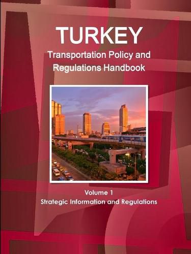 Cover image for Turkey Transportation Policy and Regulations Handbook Volume 1 Strategic Information and Regulations