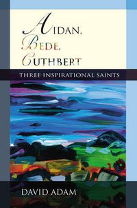 Cover image for Aidan, Bede, Cuthbert: Three Inspirational Saints