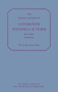 Cover image for The Public Papers of Governor Wendell H. Ford, 1971-1974