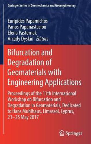 Cover image for Bifurcation and Degradation of Geomaterials with Engineering Applications: Proceedings of the 11th International Workshop on Bifurcation and Degradation in Geomaterials dedicated to Hans Muhlhaus, Limassol, Cyprus, 21-25 May 2017