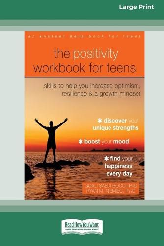 Cover image for The Positivity Workbook for Teens: Skills to Help You Increase Optimism, Resilience, and a Growth Mindset [16pt Large Print Edition]